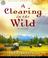 Cover of: A Clearing in the Wild (Change and Cherish Historical Series #1)