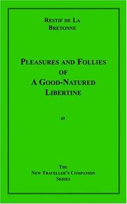 Cover of: Pleasures And Follies Of A Goodnatured Libertine | Restif de La Bretonne