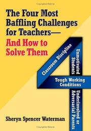 Cover of: Four Most Baffling Challenges for Teachers And How to Solve Them: Classroom Discipline - Unmotivated Students - Underinvolved or Adversarial Parents - And Tough Working Conditions