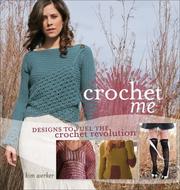 Cover of: Crochet Me: Designs to Fuel the Crochet Revolution