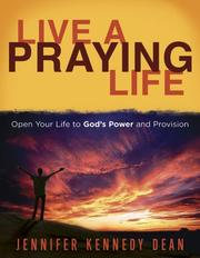 Live a Praying Life by Jennifer Kennedy Dean