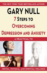Cover of: 7 Steps to Overcoming Depression and Anxiety: A Practical Guide to Mental, Physical, and Spiritual Wellness (7 Steps to)
