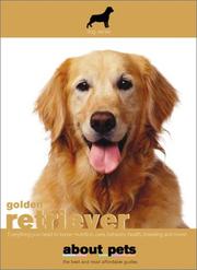 Cover of: Golden Retriever: Everything You Need to Know -- Nutrition, Care, Behavior, Health, Breeding and More! (About Pets)