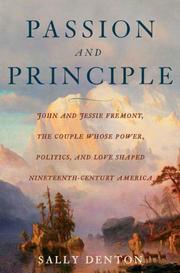 Cover of: Passion and principle: John and Jessie Frémont, the couple whose power, politics, and love shaped nineteenth-century America