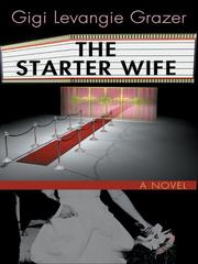Cover of: The starter wife by Gigi Levangie Grazer