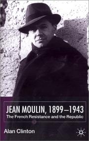 Cover of: Jean Moulin, 1899-1943: the French Resistance and the Republic