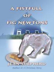 A fistful of fig newtons by Jean Shepherd