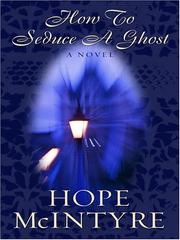 Cover of: How to seduce a ghost by Hope McIntyre, Hope McIntyre