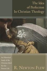 The idea of perfection in Christian theology by R. Newton Flew
