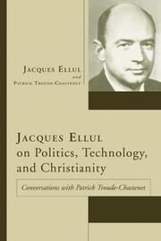 Cover of: Jacques Ellul on Politics, Technology, and Christianity: Conversations with Patrick Troude-Chastenet