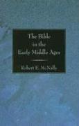 The Bible in the early Middle Ages by Robert E. McNally