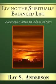 Cover of: Living the Spiritually Balanced Life: Acquiring the Virtues You Admire in Others