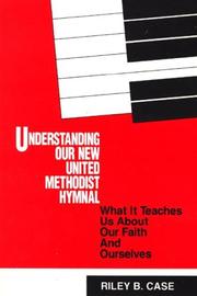Understanding our new United Methodist hymnal by Riley B. Case