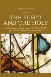 Cover of: The Elect and the Holy: An Exegetical Examination of 1 Peter 2:4-10 and the Phrase 'Basileion Hierateuma'