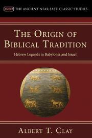 Cover of: The Origin of Biblical Traditions: Hebrew Legends in Babylonia and Israel (Ancient Near East: Classic Studies) by Albert Tobias Clay