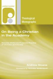 Cover of: On Being a Christian in the Academy: Nicholas Wolterstorff and the Practice of Christian Scholarship (Paternoster Theological Monographs)