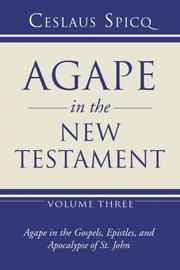 Cover of: Agape in the New Testament: Volume 3: Agape in the Gospels, Epistles, and Apocalypse of St. John (Agape in the New Testament)