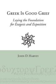 Cover of: Greek Is Good Grief: Laying the Foundation for Exegesis and Exposition