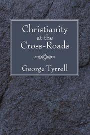 Cover of: Christianity at the Cross-Roads by George Tyrrell