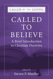 Cover of: Called to Believe: A Brief Introduction to Christian Doctrine (Called by the Gospel: Introductions to Christian History and) by Steven P. Mueller, Steven P. Mueller