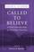 Cover of: Called to Believe: A Brief Introduction to Christian Doctrine (Called by the Gospel: Introductions to Christian History and)