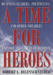 Cover of: A Time for Heroes: Business Leaders, Politicians, and Other Notables Explore the Nature of Heroism