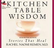 Cover of: Kitchen Table Wisdom by Rachel Naomi Remen, Rachel Naomi Remen