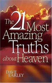 Cover of: THE 21 MOST AMAZING TRUTHS ABOUT HEAVEN by Dave Earley