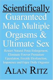 Cover of: Scientifically Guaranteed Male Multiple Orgasms and Ultimate Sex: Restart natural penis enlargement, Eliminate forever premature ejaculation, erectile dysfunction, impotence and Enjoy daily orgasms