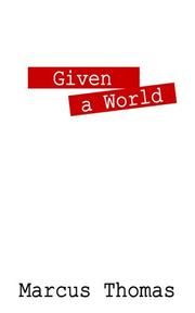 Cover of: Given A World by Marcus Thomas