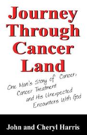 Cover of: Journey Through Cancer Land: One Man's Story of  Cancer, Cancer Treatment and His Unexpected Encounters With God