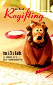 Cover of: The Art of Regifting: Your ABC's Guide to Regifting, the Do's And Don'ts, Urban Legends And Folk Lore