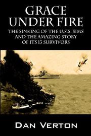 Cover of: Grace Under Fire: The Sinking of the U.S.S. Sims and the Amazing Story of Its 13 Survivors