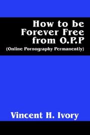 How to be Forever Free from O.P.P by Vincent H. Ivory