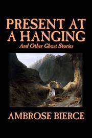 Cover of: Present at a Hanging and Other Ghost Stories by Ambrose Bierce