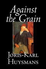 Cover of: Against the Grain by Joris-Karl Huysmans, John Howard, Huysmans, Joris Karl (1848-1907) . Zaidenberg, Arthur (1908-1990) Illus., Joris-Karl Huysmans