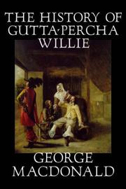 Cover of: The History of Gutta-Percha Willie by George MacDonald, George MacDonald