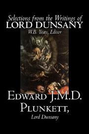 Cover of: Selections from the Writings of Lord Dunsany by Edward, J.M.D. Plunkett, Lord Dunsany