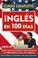 Cover of: Ingles En 100 Dias/english in 100 Days (Curso Completo) (Curso Completo) (Curso Completo)