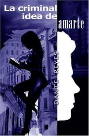 Cover of: La criminal idea de amarte by Dante Reyes