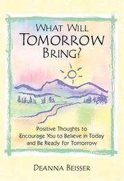 Cover of: What Will Tomorrow Bring?: Positive Thoughts to Encourage You to Believe in Today And Be Ready for Tomorrow