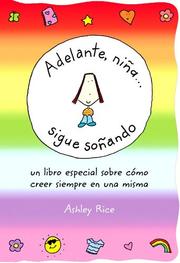 Cover of: Adelante, Nina... Sigue Sonando/ You Go, Girl Keep Dreaming: Un Libro Especial Sobre Como Creer Siempre En Una Misma / a Special Book About Always Believing in Yourself