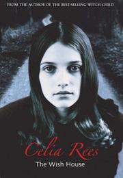 Cover of: The Wish House by Celia Rees