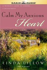 Cover of: Calm My Anxious Heart by Linda Dillow