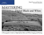 Cover of: Mastering Digital Black and White: A Photographer's Guide to High Quality Black-and-White Imaging and Printing (Digital Process and Print)