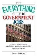 Cover of: The Everything Guide to Government Jobs: A Complete Handbook to Hundreds of Lucrative Opportunities Across the Nation (Everything: School and Careers)
