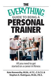 He everything guide to being a personal trainer by Kate Kenworthy, Stephen A. Rodrigues