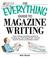 Cover of: The Everything Guide to Magazine Writing: From Writing Irresistible Queries to Landing Your First Assignment-all You Need to Build a Successful Career (Everything: School and Careers)