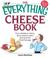 Cover of: The Everything Cheese Book: From Cheddar to Chevre, All You Need to Select and Serve the Finest Fromage (Everything: Cooking)