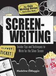 Cover of: The Only Writing Series You'll Ever Need: Screenwriting: Insider Tips and Techniques to Write for the Silver Screen! (Only Writing Series You'll Ever Need)